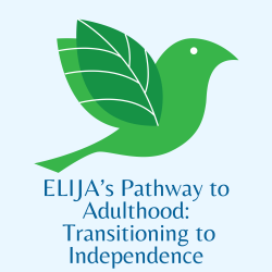ELIJA's Pathway To Adulthood: Transitioning To Independence